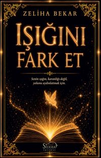 Işığını Fark Et & Senin Işığın, Karanlığı değil, Yolunu Aydınlatmak İçin