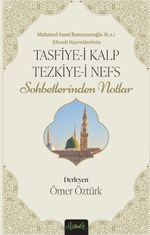 Tasfiye-i Kalb ve Tezkiye-i Nefs & Mahmud Sami Ramazanoğlu Hz.'lerinin Sohbetlerinden Notlar