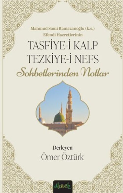 Tasfiye-i Kalb ve Tezkiye-i Nefs & Mahmud Sami Ramazanoğlu Hz.'lerinin Sohbetlerinden Notlar