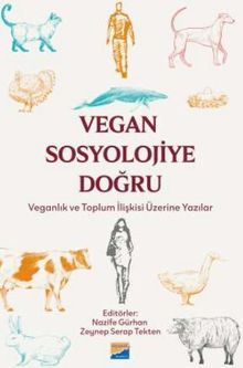 Vegan Sosyolojiye Doğru & Veganlık ve Toplum İlişkisi Üzerine Yazılar