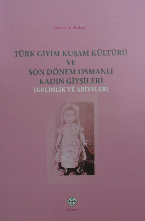 Türk Giyim Kuşam Kültürü ve Son Dönem Osmanlı Kadın Giysileri (Gelinlik ve Abiyeler)