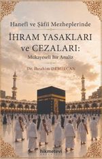 Hanefi ve Şafii Mezheplerinde İhram Yasakları ve Cezaları : Mukayeseli Bir Analiz