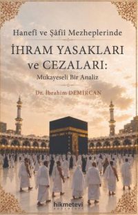 Hanefi ve Şafii Mezheplerinde İhram Yasakları ve Cezaları : Mukayeseli Bir Analiz