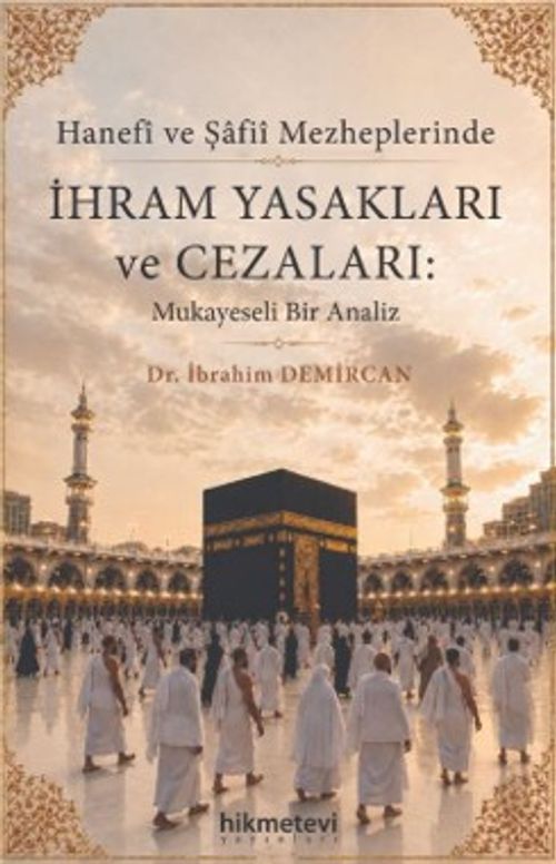 Hanefi ve Şafii Mezheplerinde İhram Yasakları ve Cezaları : Mukayeseli Bir Analiz