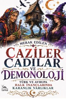 Caziler, Cadılar ve Demonoloji & Türk ve Avrupa Halk İnançlarında Karanlık Varlıklar
