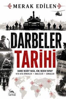 Darbeler Tarihi & Darbe Nedir? Kim, Neden Yapar? Kıta Kıta Örnekler- Analizler - Sonuçlar