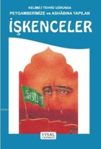 Kelime-i Tevhid Uğrunda Peygamberimize ve Ashabına Yapılan İşkenceler