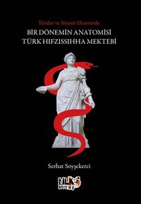 İktidar ve Siyaset Ekseninde Bir Dönemin Anatomisi: Türk Hıfzıssıhha Mektebi