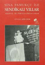 Sina Pamukçu ile Sendikalı Yıllar & Maned-iş,Tip, Türk-iş ve Disk'ten Anılar