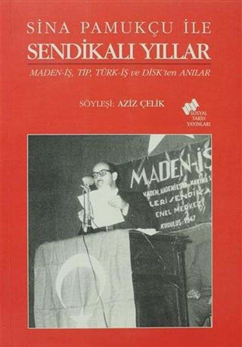 Sina Pamukçu ile Sendikalı Yıllar & Maned-iş,Tip, Türk-iş ve Disk'ten Anılar