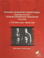 İstanbul Komünist Grubu'ndan (Aydınlık Çevresi) Türkiye Komünist Partisi'ne 1919-1926 3. Cilt Mart 1925-Mayıs 1926
