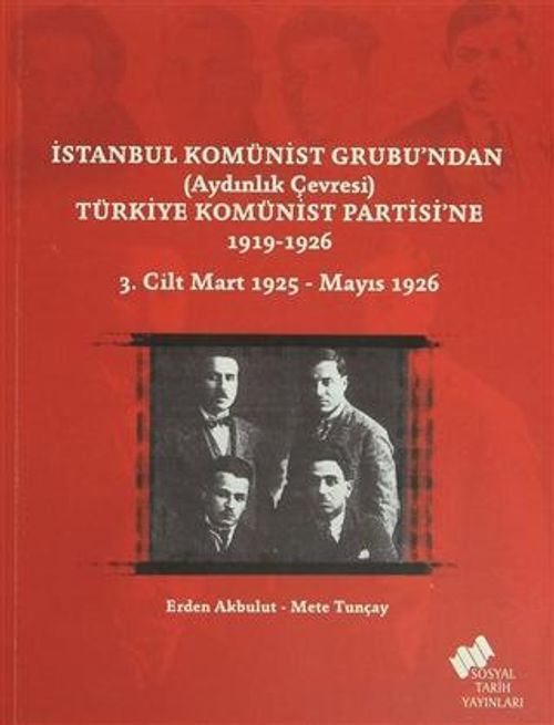 İstanbul Komünist Grubu'ndan (Aydınlık Çevresi) Türkiye Komünist Partisi'ne 1919-1926 3. Cilt Mart 1925-Mayıs 1926