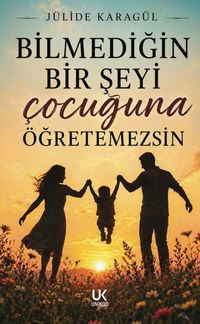 Bilmediğin Bir Şeyi Çocuğuna Öğretemezsin