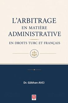 L'arbitrage en Matiere Administrative en Droits Turc et Français