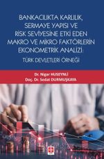 Bankacılık Karlılık, Sermaye Yapısı ve Risk Seviyesine Etki Eden Makro ve Mikro Faktörlerin Ekonometrik Analizi: Türk Devletleri Örneği
