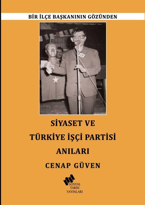 Bir İlçe Başkanının Gözünden Siyaset ve Türkiye İşçi Partisi Anıları