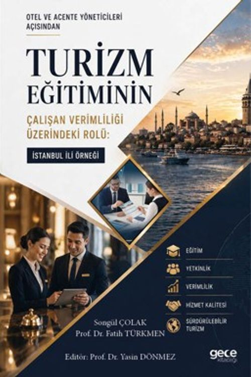 Otel ve Acente Yöneticileri Açısından Turizm Eğitiminin Çalışan Verimliliği Üzerindeki Rolü: İstanbul İli Örneği