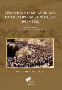 Türkiye'nin Yakın Tarihinde Emek, Toplum ve Siyaset 1980-2002