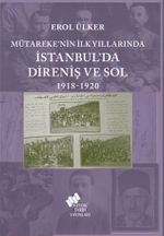 Mütareke'nin İlk Yıllarında İstanbul'da Direniş ve Sol 1918-1920