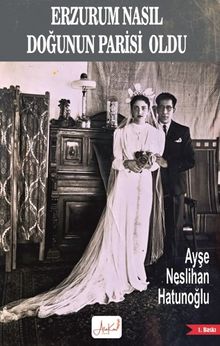 Erzurum Nasıl Doğunun Parisi Oldu