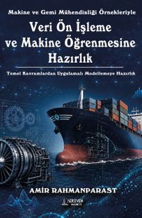 Makine ve Gemi Mühendisliği Örnekleriyle Veri Ön İşleme ve Makine Öğrenmesine Hazırlık & Temel Kavramlardan Uygulamalı Modellemeye Hazırlık