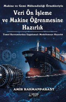 Makine ve Gemi Mühendisliği Örnekleriyle Veri Ön İşleme ve Makine Öğrenmesine Hazırlık & Temel Kavramlardan Uygulamalı Modellemeye Hazırlık