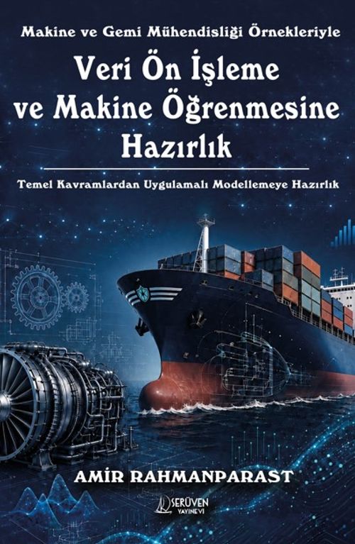 Makine ve Gemi Mühendisliği Örnekleriyle Veri Ön İşleme ve Makine Öğrenmesine Hazırlık & Temel Kavramlardan Uygulamalı Modellemeye Hazırlık