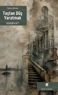 Taştan Düş Yaratmak “Edebiyat”