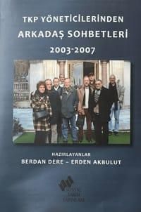 TKP Yöneticilerinden Arkadaş Sohbetleri 2003-2007