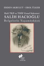Hafî TKP Ve THİF Genel Sekreteri Salih Hacıoğlu Belgelerle Yaşam Öyküsü