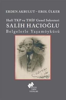 Hafî TKP Ve THİF Genel Sekreteri Salih Hacıoğlu Belgelerle Yaşam Öyküsü