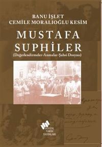 Mustafa Suphiler (Şahsi Dosyası-Değerlendirmeler-Anmalar)