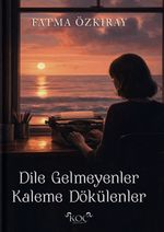 Dile Gelmeyenler Kaleme Dökülenler