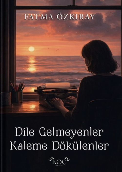 Dile Gelmeyenler Kaleme Dökülenler