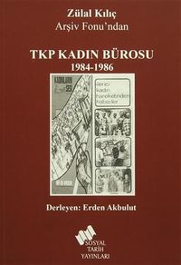 Zülal Kılıç Arşiv Fonu'ndan TKP Kadın Bürosu (1984 - 1986)