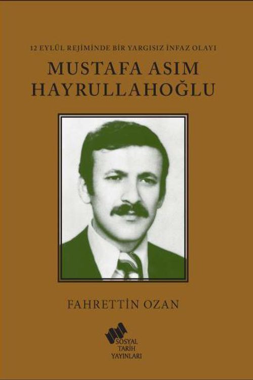 12 Eylül Rejiminde Bir Yargısız İnfaz Olayı Mustafa Asım Hayrullahoğlu