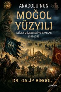 Anadolu'nun Moğol Yüzyılı & İktidar Mücadelesi ve İsyanlar 1243-1335