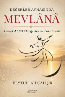 Değerler Aynasında Mevlana & Temel Ahlakî Değerler ve Günümüz
