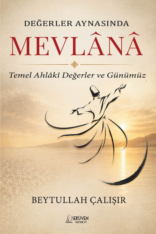 Değerler Aynasında Mevlana & Temel Ahlakî Değerler ve Günümüz