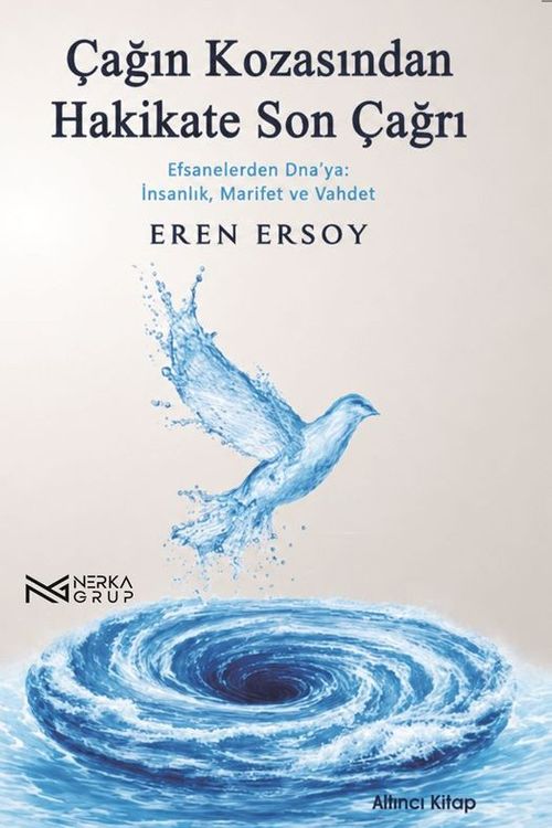 Çağın Kozasından Hakikate Son Çağrı 6. Kitap & Efsanelerden Dna'ya: İnsanlık, Marifet ve Vahdet