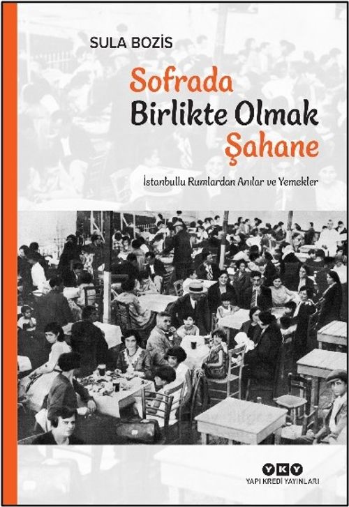 Sofrada Birlikte Olmak Şahane & İstanbullu Rumlardan Anılar ve Yemekler