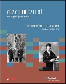 Yüzyılın İzleri - Koç Topluluğu ve Sanat & Imprints On The Century - Koç Group and the Arts