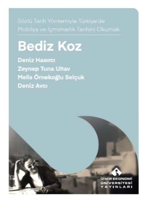 Bediz Koz / Sözlü Tarih Yöntemiyle Türkiye'de Mobilya ve İçmimarlık Tarihi Okumak