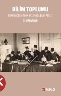 Bilim Toplumu Erken Dönem Türk Basınında Bilim Algısı