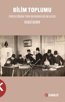 Bilim Toplumu Erken Dönem Türk Basınında Bilim Algısı