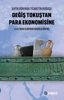 Değiş Tokuştan Para Ekonomisine & Antik Dünyada Ticaretin Doğuşu