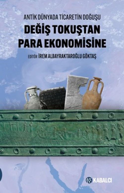 Değiş Tokuştan Para Ekonomisine & Antik Dünyada Ticaretin Doğuşu