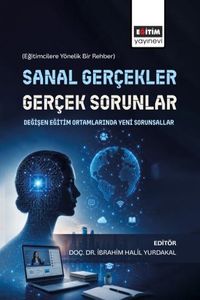 Sanal Gerçekler, Gerçek Sorunlar: Değişen Eğitim Ortamlarında Yeni  Sorunsallar