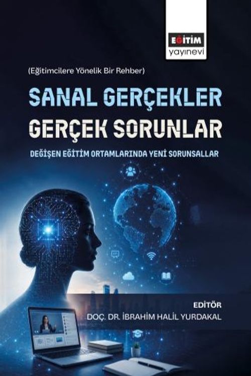 Sanal Gerçekler, Gerçek Sorunlar: Değişen Eğitim Ortamlarında Yeni  Sorunsallar