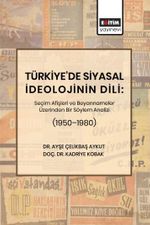 Türkiye'de Siyasal İdeolojinin Dili: Seçim Afişleri ve Beyannameler Üzerinden Bir Söylem Analizi (1950–1980)